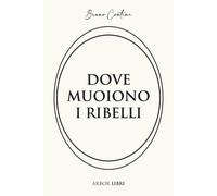 Dove muoiono i ribelli. Storia di un'altra resistenza - 2025 - Ar