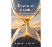 Dove nasce il senso: Un viaggio tra fragilità, cura e speranza.