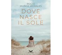 Libri MuÃ±oz Morales Rocio - Dove Nasce Il Sole