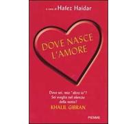 Dove nasce l'amore. 100 racconti per arrivare al cuore