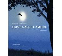 Dove nasce l'amore. Ediz. a colori