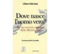 Dove nasce l'uomo vero? Per un esercizio autentico della misericordia
