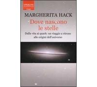 Dove nascono le stelle. Dalla vita ai quark: un viaggio a ritroso alle origini dell'universo
