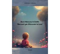Dove nascono le stelle. Racconti per ritrovare la luce