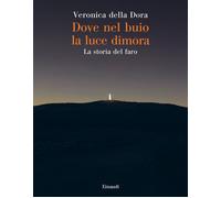 Dove nel buio la luce dimora. La storia del faro - 2023 - Einaudi