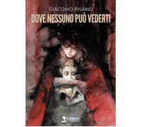Dove nessuno può vederti - Pisano Giacomo