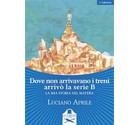 Dove non arrivavano i treni arrivò la serie B. La mia storia nel Matera