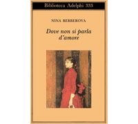 Dove non si parla d'amore e altri racconti - Berberova Nina