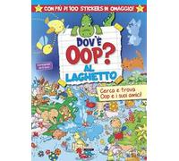 Dov'è Oop? Al laghetto. Libro-gioco. Con 100 adesivi in omaggio. Ediz. a colori