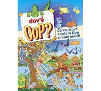 Dov'è Oop? Cerca, trova e colora Oop e i suoi amici. Ediz. a colori