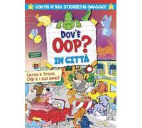 Dov'è Oop? In città. Libro-gioco. Con 100 adesivi in omaggio. Ediz. a colori