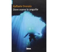 Dove osano le anguille ovvero racconti di uno speleosub