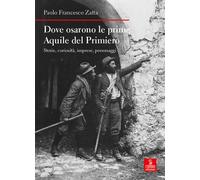 Dove osarono le prime Aquile del Primiero. Storie, curiosità, imprese, personaggi