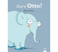 Dov'è Otto? Tilly e i suoi amici. Ediz. illustrata