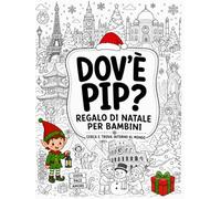 Dov'è Pip?: Parti per il Viaggio Natalizio Cerca e trova in 68 grandi e dettagliate Città del mondo con oltre 600 oggetti nascosti, Idea Regalo di Natale per Bambini 4-8 anni