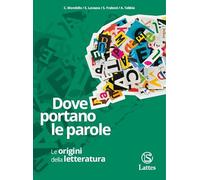 Dove portano le parole. Le origini della letteratura. Per le Scuole superiori. Con e-book. Con espansione online