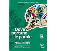 Dove portano le parole. Per le Scuole superiori. Con e-book. Con espansione online. Poesia. Teatro (Vol. B)