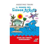 Dove sei finito, dinosauro? Ediz. a colori