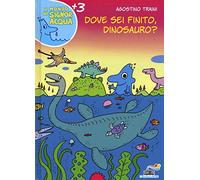 Dove sei finito, dinosauro? Ediz. illustrata