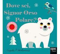 Dove sei signor orso polare? Ediz. illustrata