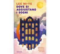 Libri Lee Mi-ye - Dove Si Aggiustano I Sogni
