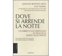 Dove si arrende la notte. Un ebreo e un cristiano in dialogo dopo Auschwitz