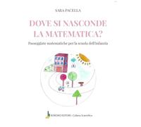 Dove si nasconde la matematica. Passeggiate matematiche per la scuola dell'infanzia