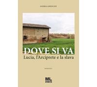 Dove si va. Lucia, l'Arciprete e la slava. Con Contenuto digitale per accesso on