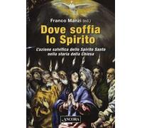 Dove soffia lo Spirito. L'azione salvifica dello Spirito Santo nella storia della Chiesa