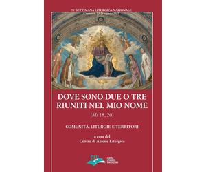 Dove sono due o tre riuniti nel mio nome (Mt 18, 20). Comunità, liturgie e terri