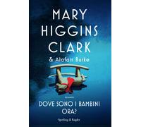 Libri Mary Higgins Clark / Alafair Burke - Dove Sono I Bambini Ora?