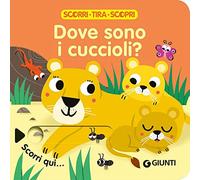 Dove sono i cuccioli? Scorri, tira e scopri. Ediz. a colori