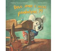 Dove sono i miei pantaloni?! Ediz. a colori