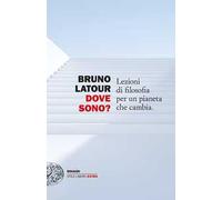 Dove sono? Lezioni di filosofia di un pianeta che cambia