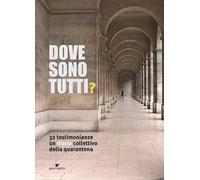 Dove sono tutti? 32 testimonianze. Un diario collettivo della quarantena