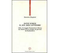 Dove sorge il sol dell'avvenire. 1964. Il viaggio Pontassieve-Mosca nel diario di un gruppo di giovani di Pontassieve
