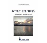 Dove ti cercherò. Romanzo di metempsicosi