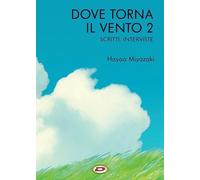 Libri Hayao Miyazaki - Dove Torna Il Vento #02 - Scritte, Interviste