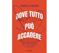 DOVE TUTTO PUO' ACCADERE. DIRAC, LA FISICA QUANTISTICA, L'ARTE, I SOGNI IMPOSSIB