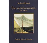 Dove un'ombra sconsolata mi cerca - Molesini Andrea