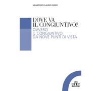 Dove va il congiuntivo? Ovvero il congiuntivo da nove punti di vista