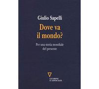 Dove va il mondo? Per una storia mondiale del presente