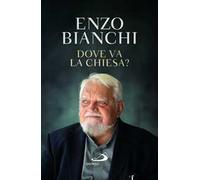 Libri Enzo Bianchi - Dove Va La Chiesa?