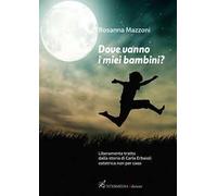 Dove vanno i miei bambini? Liberamente tratto dalla storia di Carla Erbaioli ostetrica non per caso