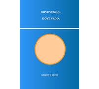 Dove vengo, dove vado.: Un'indagine interiore sull'origine, l'identità e la direzione dell'essere.