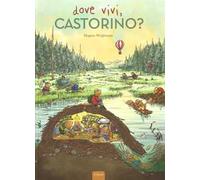 Dove vivi, Castorino? Ediz. a colori