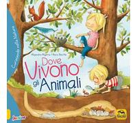 Dove vivono gli animali. Curiosando nella natura. Ediz. a colori
