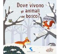 Dove vivono gli animali del bosco? Ediz. a colori
