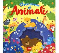 Dove vivono gli animali. Ediz. a colori
