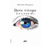 Dove vivono i ricordi - Dinapoli Michele